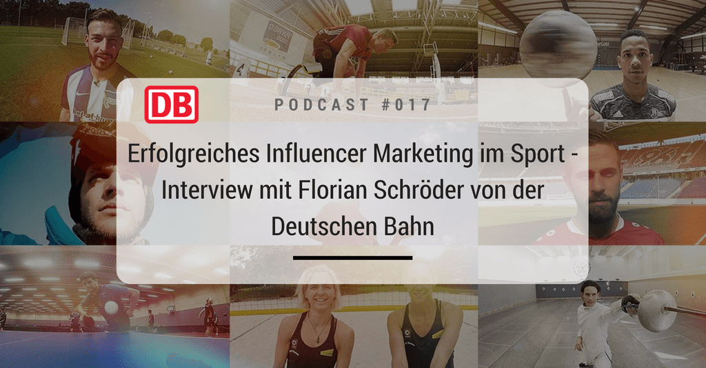 #017: Erfolgreiches Influencer Marketing im Sport - Interview mit Florian Schröder von der Deutschen Bahn
