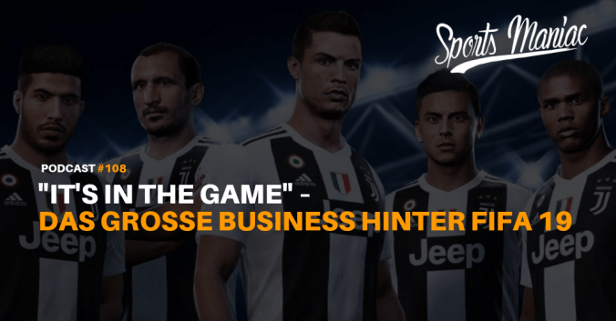 #108: "It's in the Game" – Das große Business hinter FIFA 19