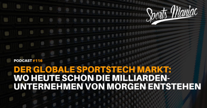 #116: Der globale SportsTech Markt: Wo heute schon die Milliarden-Unternehmen von morgen entstehen
