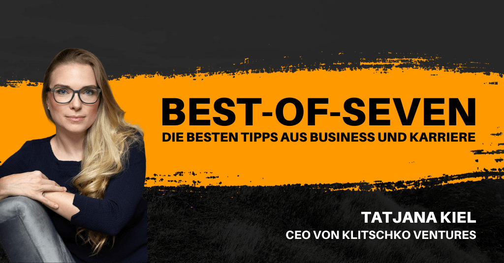 #250: „Es geht nicht darum, Leute zu finden, die einen mögen“ - mit Tatjana Kiel, CEO von KLITSCHKO Ventures | Best-of-Seven